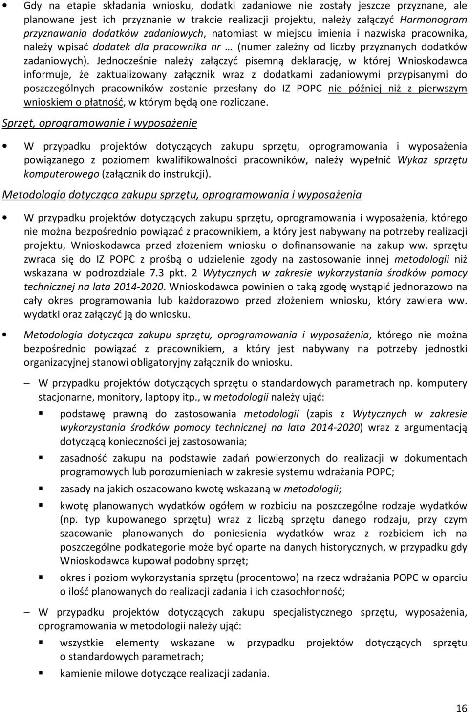 Jednocześnie należy załączyć pisemną deklarację, w której Wnioskodawca informuje, że zaktualizowany załącznik wraz z dodatkami zadaniowymi przypisanymi do poszczególnych pracowników zostanie