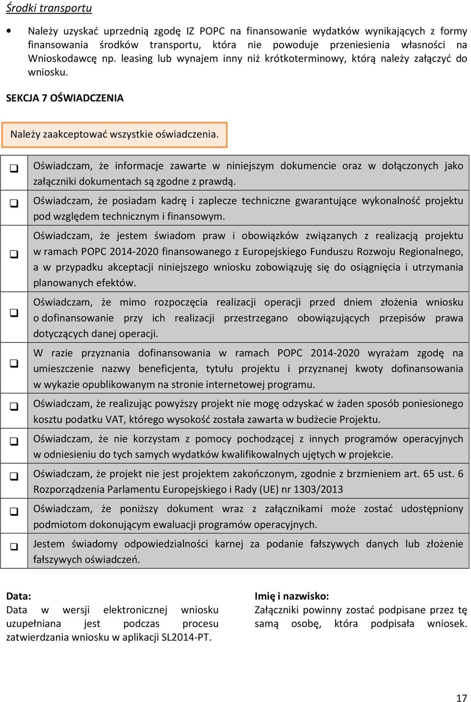 Oświadczam, że informacje zawarte w niniejszym dokumencie oraz w dołączonych jako załączniki dokumentach są zgodne z prawdą.