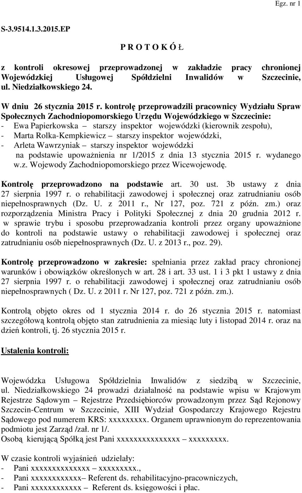 kontrolę przeprowadzili pracownicy Wydziału Spraw Społecznych Zachodniopomorskiego Urzędu Wojewódzkiego w Szczecinie: - Ewa Papierkowska starszy inspektor wojewódzki (kierownik zespołu), - Marta