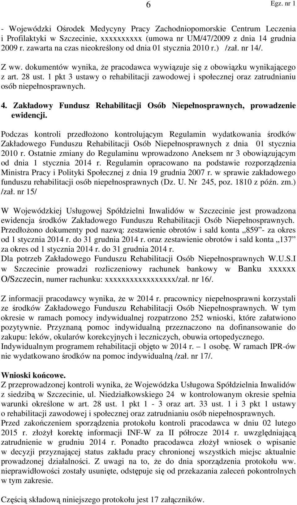 1 pkt 3 ustawy o rehabilitacji zawodowej i społecznej oraz zatrudnianiu osób niepełnosprawnych. 4. Zakładowy Fundusz Rehabilitacji Osób Niepełnosprawnych, prowadzenie ewidencji.