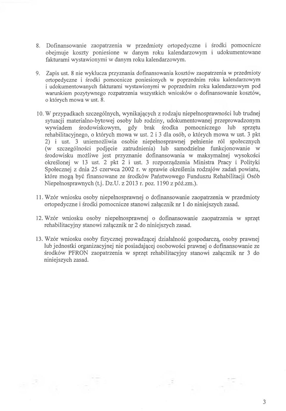 8 nie wyklucza przyznania dofinansowania kosztów zaopatrzenia w przedmioty ortopedyczne i środki pomocnicze poniesionych w poprzednim roku kalendarzowym i udokumentowanych fakturami wystawionymi w