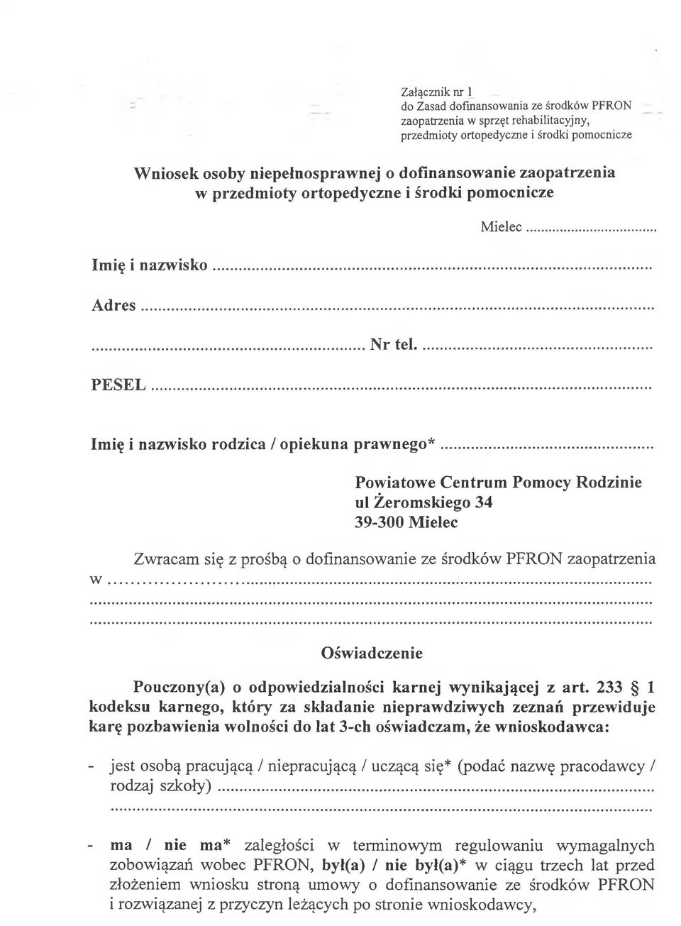 .. Imię i nazwisko rodzica / opiekuna prawnego* Powiatowe Centrum Pomocy Rodzinie ul Żeromskiego 34 39-300 Mielec Zwracam się z prośbą o dofinansowanie ze środków PFRON zaopatrzenia w.