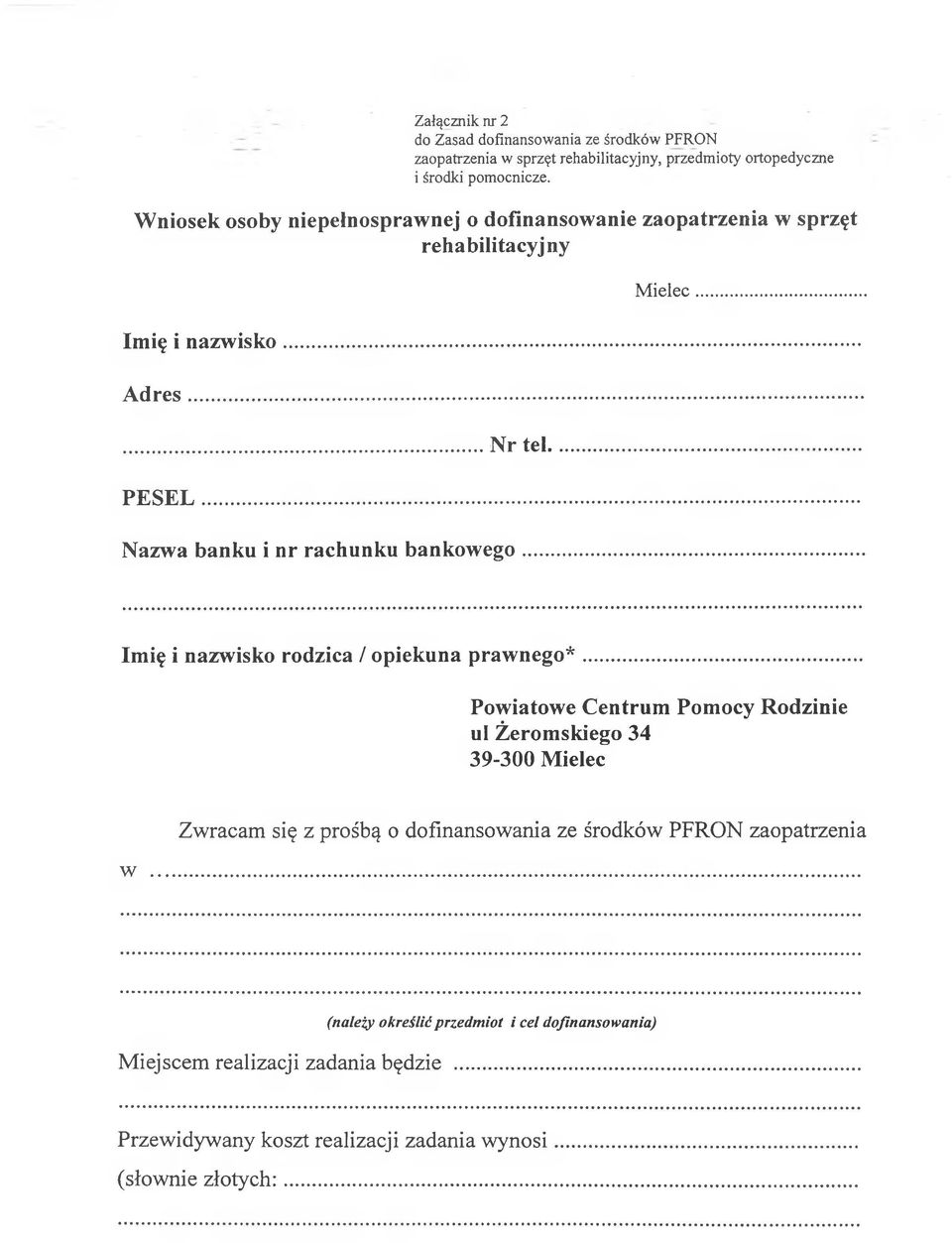 Mielec Imię i nazwisko rodzica / opiekuna prawnego* Powiatowe Centrum Pomocy Rodzinie ul Żeromskiego 34 39-300 Mielec w Zwracam się z prośbą o dofinansowania ze