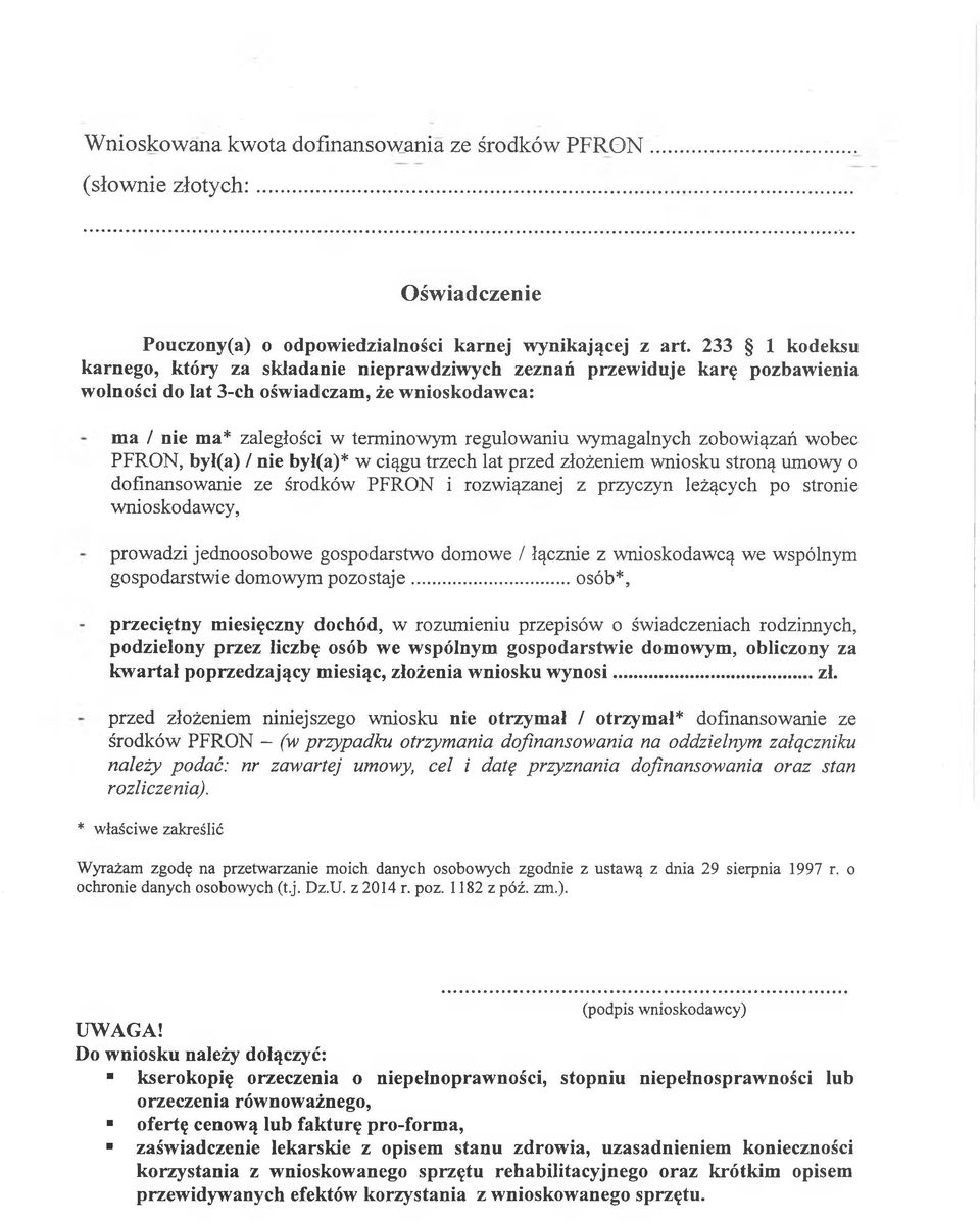 wymagalnych zobowiązań wobec PFRON, był(a) / nie był(a)* w ciągu trzech lat przed złożeniem wniosku stroną umowy o dofinansowanie ze środków PFRON i rozwiązanej z przyczyn leżących po stronie