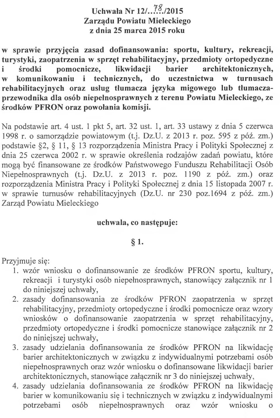 ortopedyczne i środki pomocnicze, likwidacji barier architektonicznych, w komunikowaniu i technicznych, do uczestnictwa w turnusach rehabilitacyjnych oraz usług tłumacza języka migowego lub