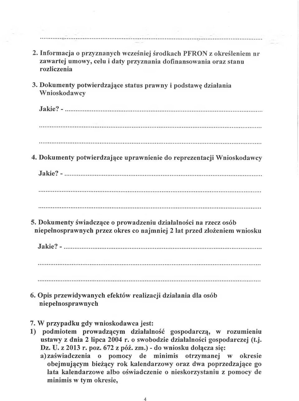 Dokumenty świadczące o prowadzeniu działalności na rzecz osób niepełnosprawnych przez okres co najmniej 2 lat przed złożeniem wniosku Jakie? -... 6.