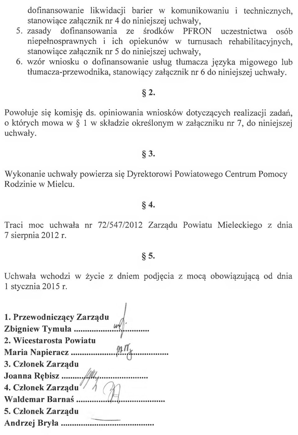 wzór wniosku o dofinansowanie usług tłumacza języka migowego lub tłumacza-przewodnika, stanowiący załącznik nr 6 do niniejszej uchwały. 2. Powołuje się komisję ds.