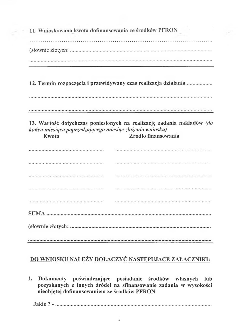 Wartość dotychczas poniesionych na realizację zadania nakładów (do końca miesiąca poprzedzającego miesiąc złożenia wniosku) Kwota Źródło