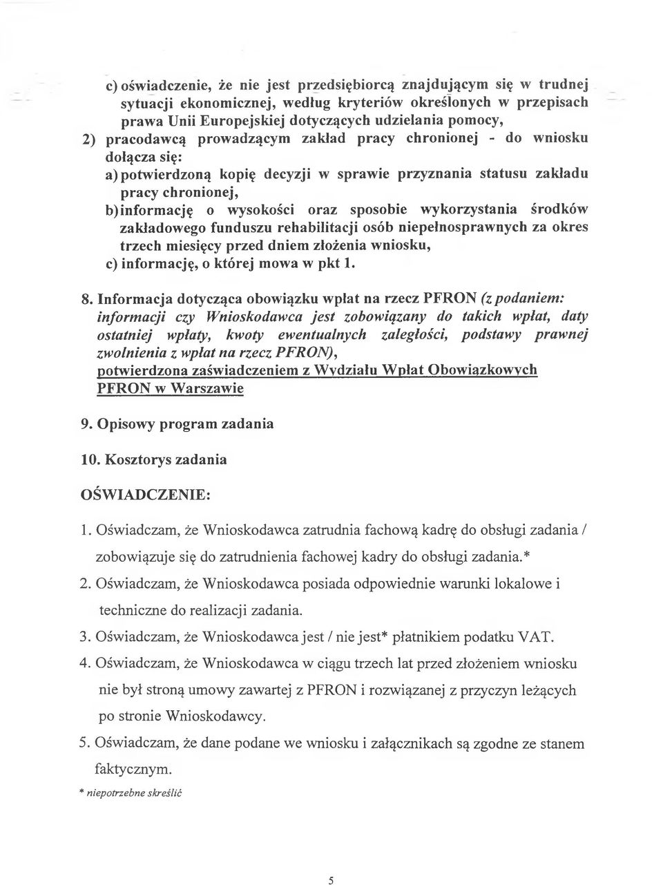 wykorzystania środków zakładowego funduszu rehabilitacji osób niepełnosprawnych za okres trzech miesięcy przed dniem złożenia wniosku, c) informację, o której mowa w pkt 1. 8.