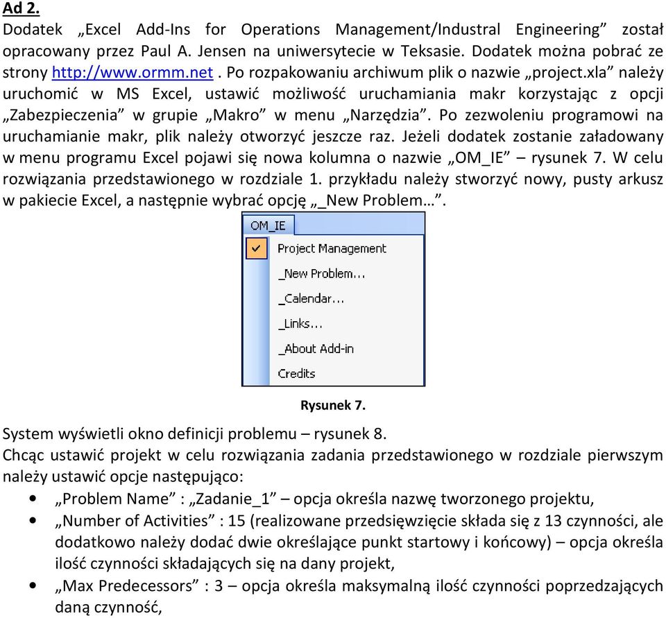 Po zezwoleniu programowi na uruchamianie makr, plik należy otworzyć jeszcze raz. Jeżeli dodatek zostanie załadowany w menu programu Excel pojawi się nowa kolumna o nazwie OM_IE rysunek 7.