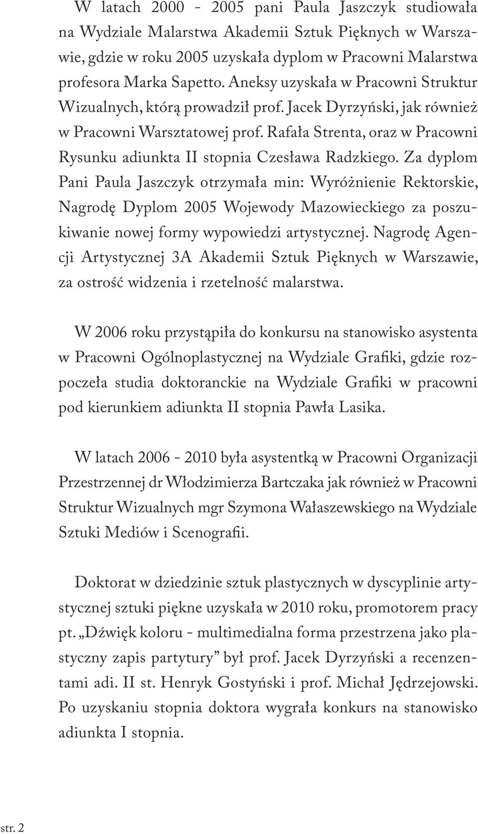 Rafała Strenta, oraz w Pracowni Rysunku adiunkta II stopnia Czesława Radzkiego.
