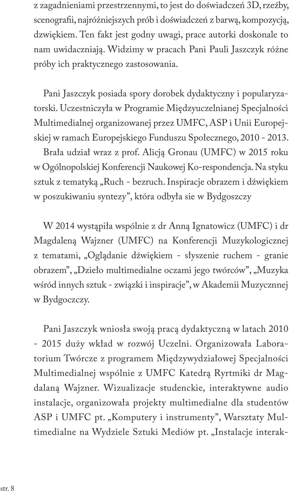 Pani Jaszczyk posiada spory dorobek dydaktyczny i popularyzatorski.