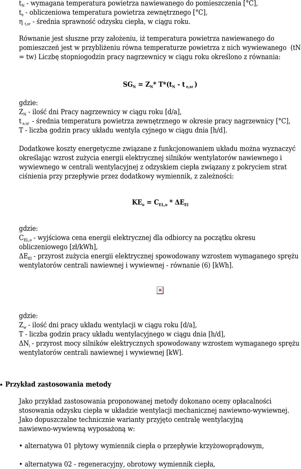 nagrzewnicy w ciągu roku określono z równania: SG N = Z N * T*(t N - t e,sr ) Z N - ilość dni Pracy nagrzewnicy w ciągu roku [d/a], t e,sr - średnia temperatura powietrza zewnętrznego w okresie pracy