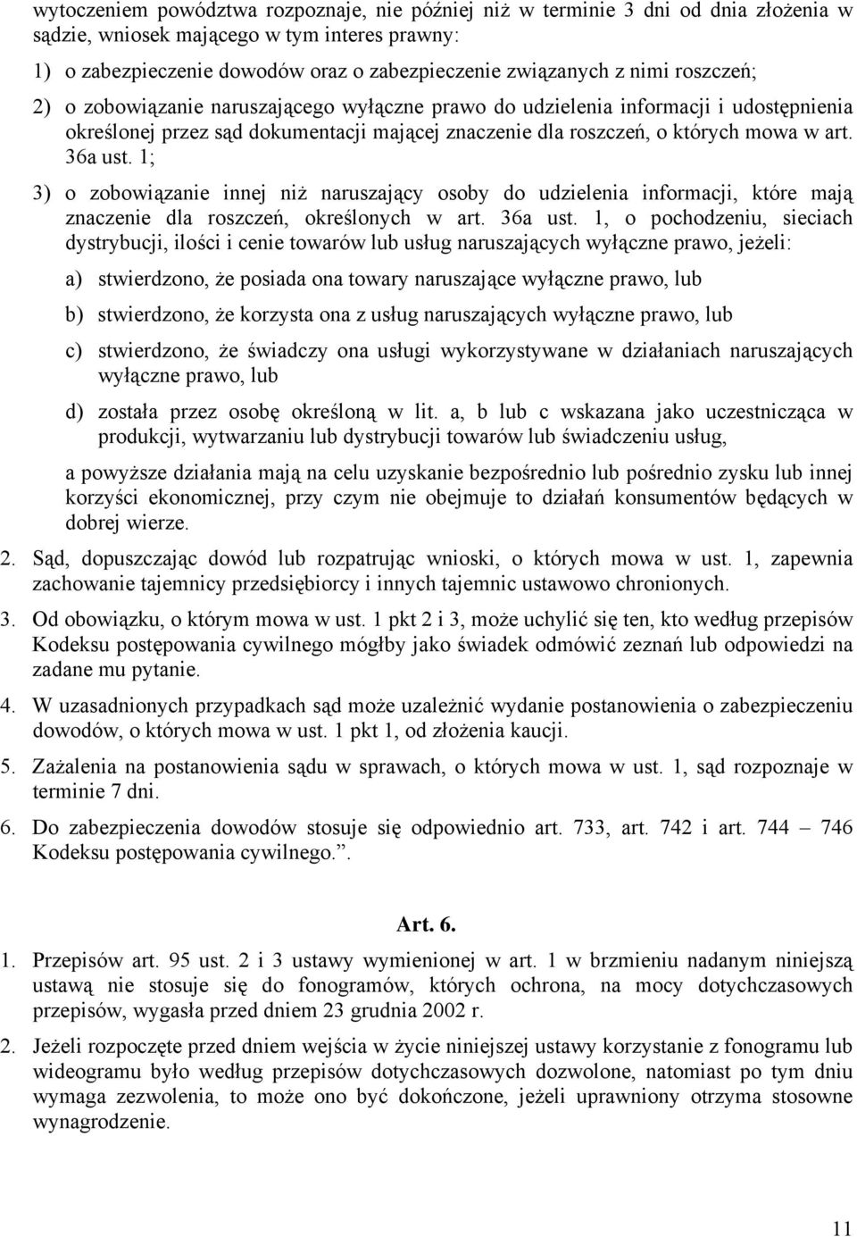 1; 3) o zobowiązanie innej niż naruszający osoby do udzielenia informacji, które mają znaczenie dla roszczeń, określonych w art. 36a ust.