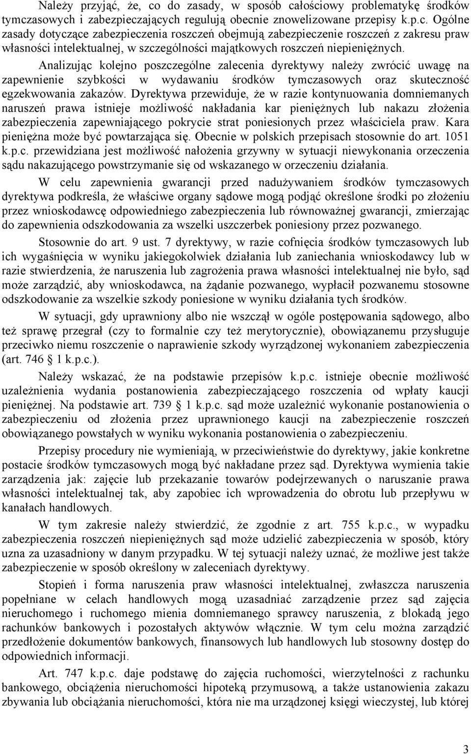 Dyrektywa przewiduje, że w razie kontynuowania domniemanych naruszeń prawa istnieje możliwość nakładania kar pieniężnych lub nakazu złożenia zabezpieczenia zapewniającego pokrycie strat poniesionych