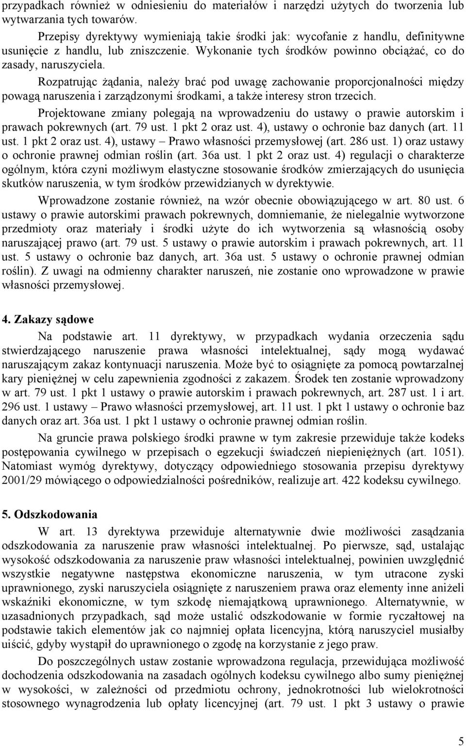 Rozpatrując żądania, należy brać pod uwagę zachowanie proporcjonalności między powagą naruszenia i zarządzonymi środkami, a także interesy stron trzecich.