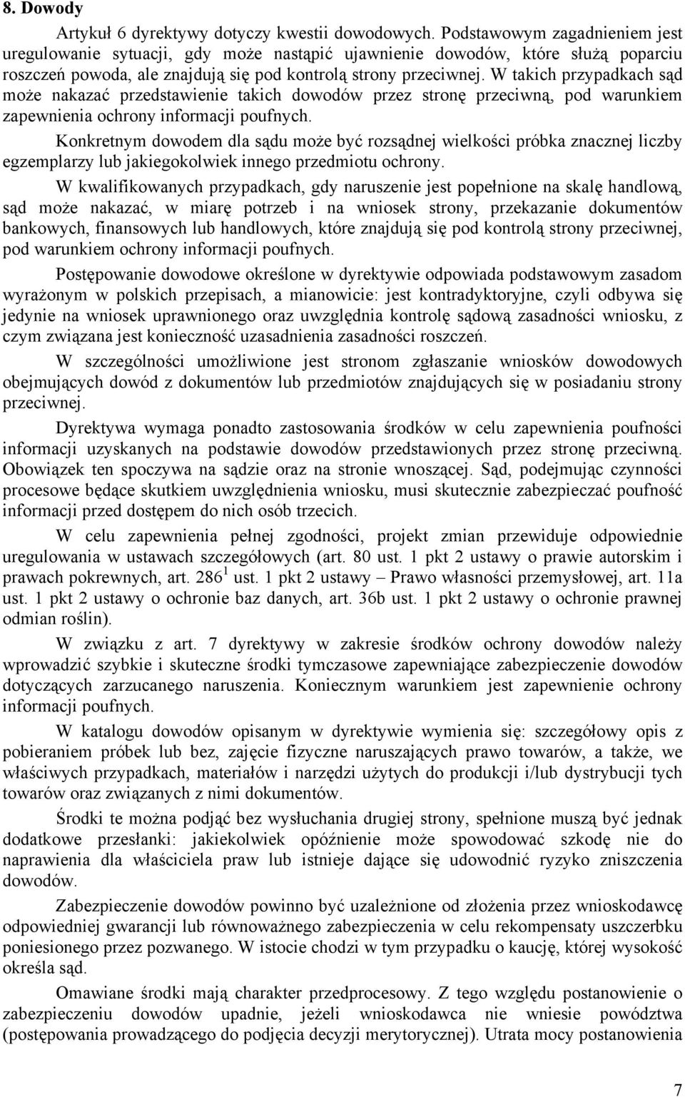 W takich przypadkach sąd może nakazać przedstawienie takich dowodów przez stronę przeciwną, pod warunkiem zapewnienia ochrony informacji poufnych.