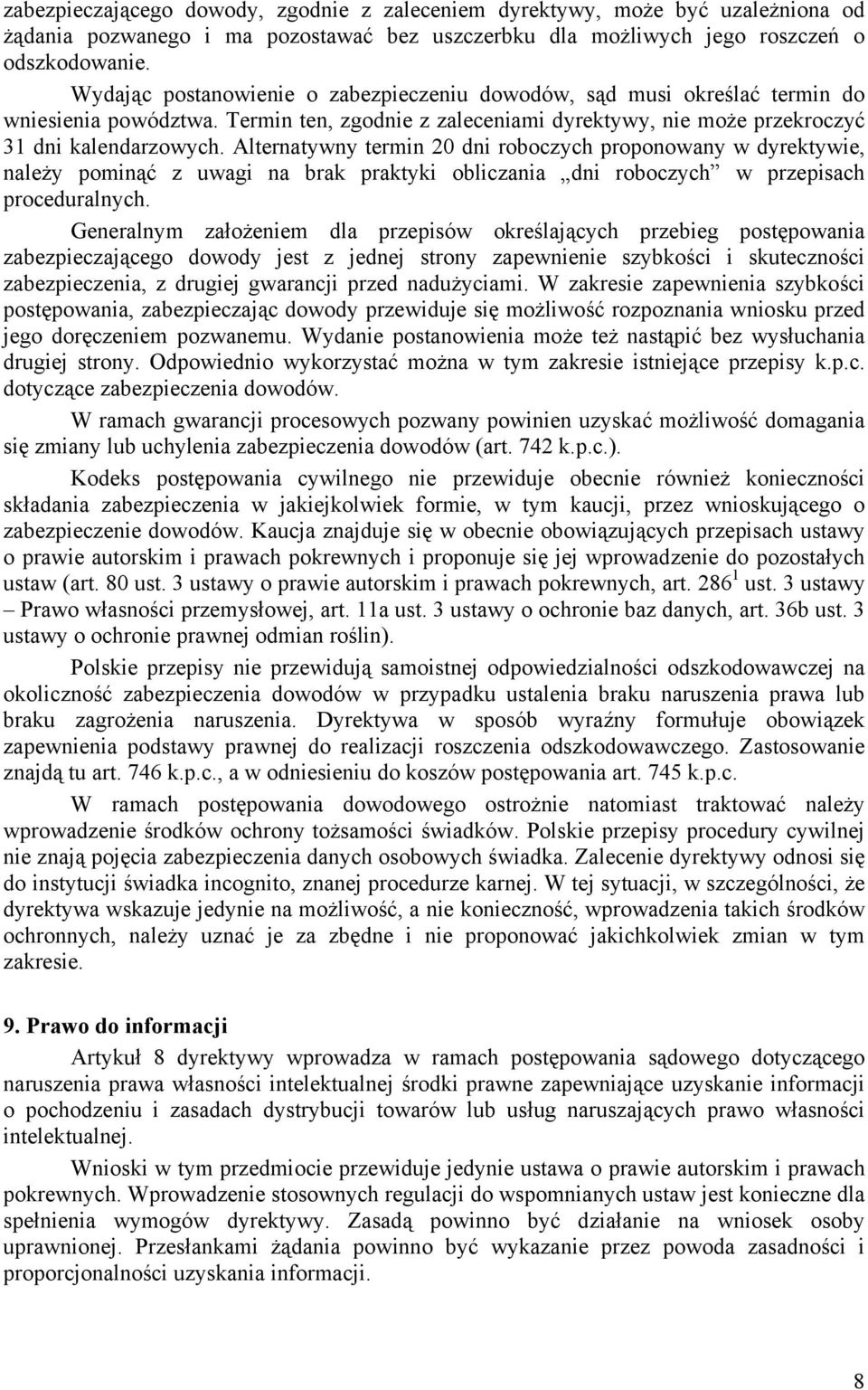 Alternatywny termin 20 dni roboczych proponowany w dyrektywie, należy pominąć z uwagi na brak praktyki obliczania dni roboczych w przepisach proceduralnych.