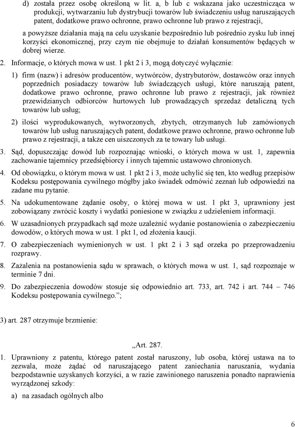 powyższe działania mają na celu uzyskanie bezpośrednio lub pośrednio zysku lub innej korzyści ekonomicznej, przy czym nie obejmuje to działań konsumentów będących w dobrej wierze. 2.