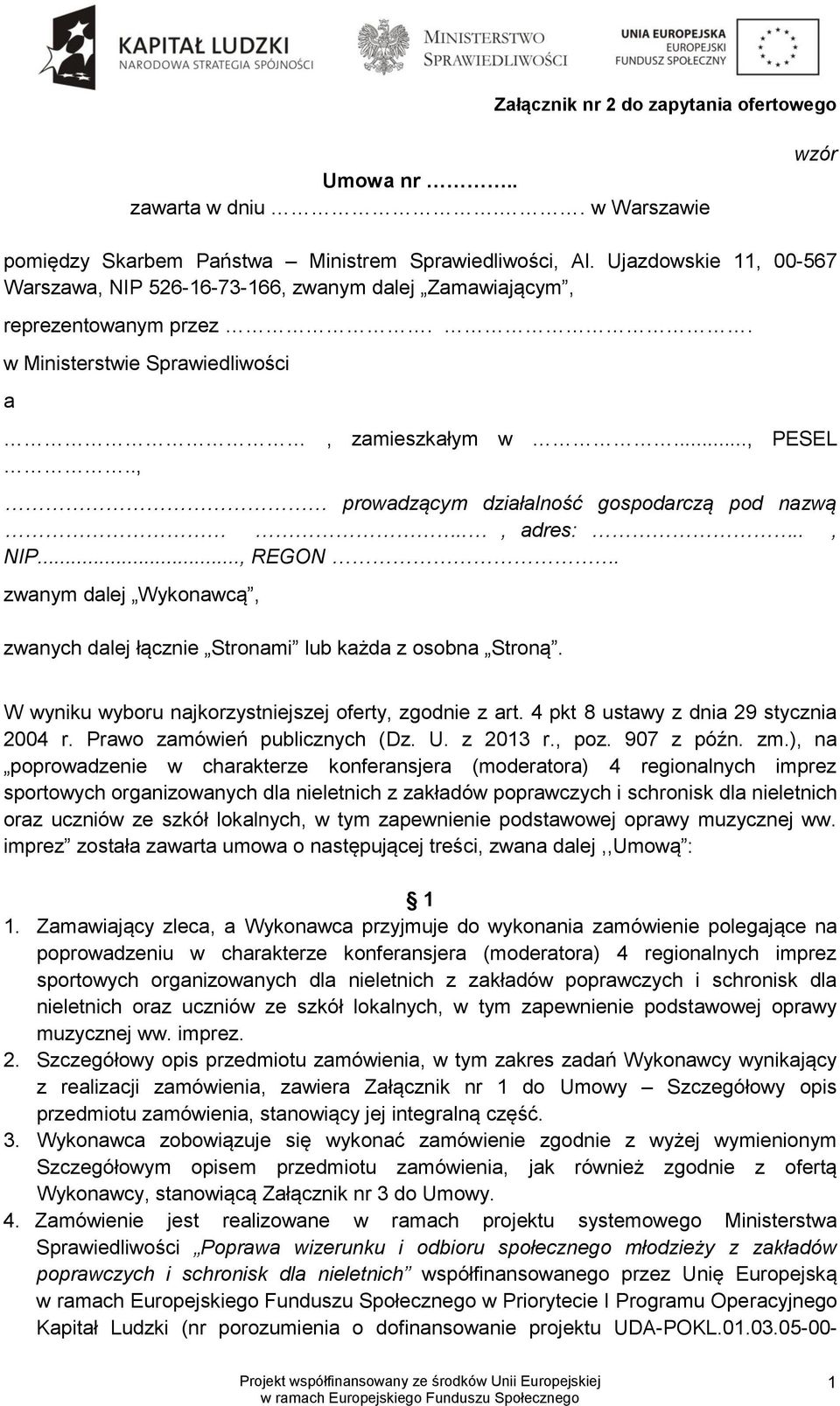., prowadzącym działalność gospodarczą pod nazwą.., adres:.., NIP..., REGON. zwanym dalej Wykonawcą, zwanych dalej łącznie Stronami lub każda z osobna Stroną.