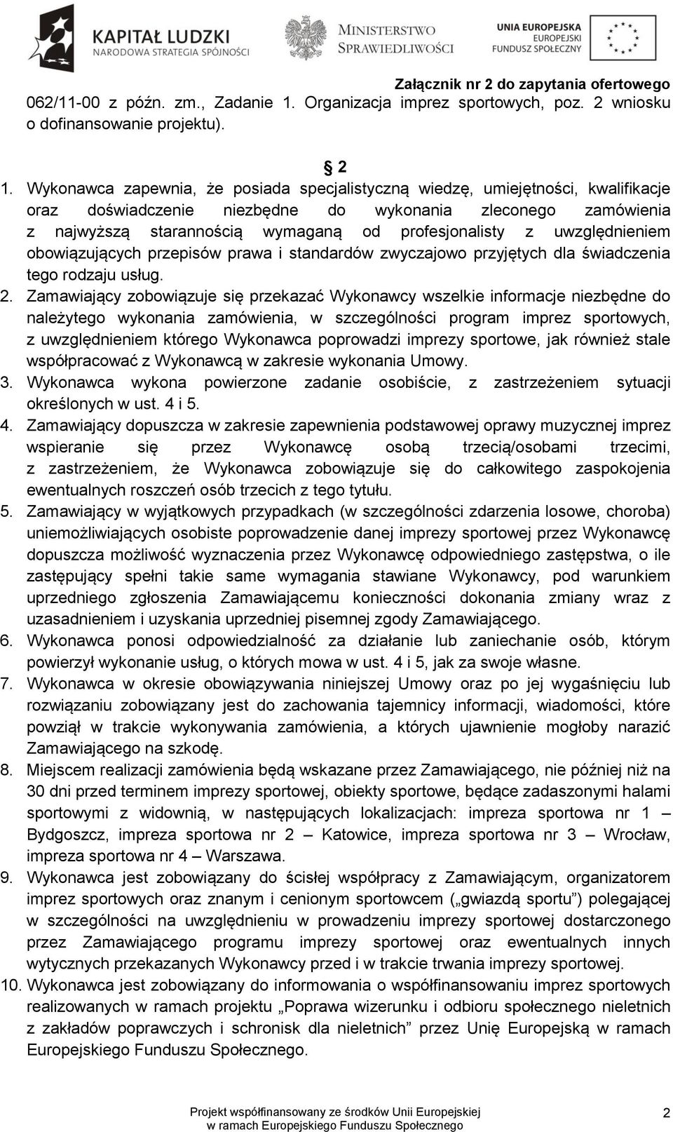 uwzględnieniem obowiązujących przepisów prawa i standardów zwyczajowo przyjętych dla świadczenia tego rodzaju usług. 2.