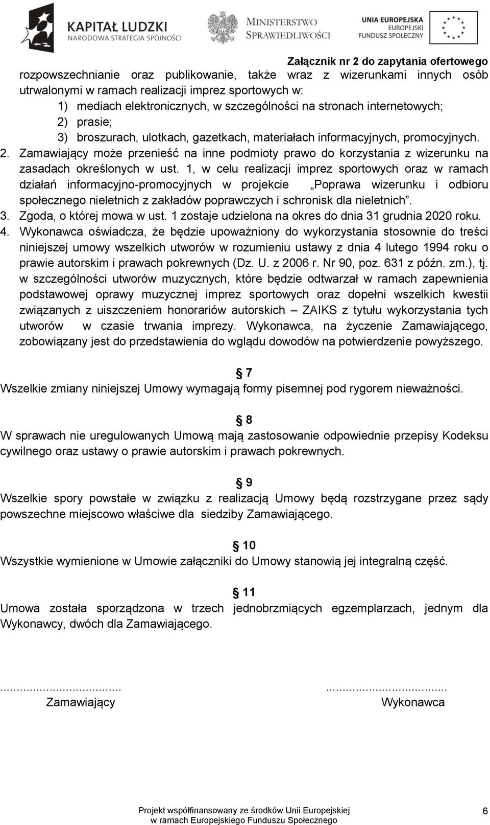 1, w celu realizacji imprez sportowych oraz w ramach działań informacyjno-promocyjnych w projekcie Poprawa wizerunku i odbioru społecznego nieletnich z zakładów poprawczych i schronisk dla nieletnich.