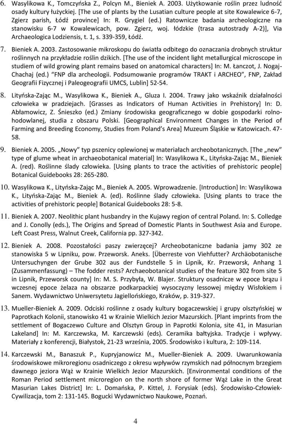 Zgierz, woj. łódzkie (trasa autostrady A-2)], Via Archaeologica Lodziensis, t. 1, s. 339-359, Łódź. 7. Bieniek A. 2003.