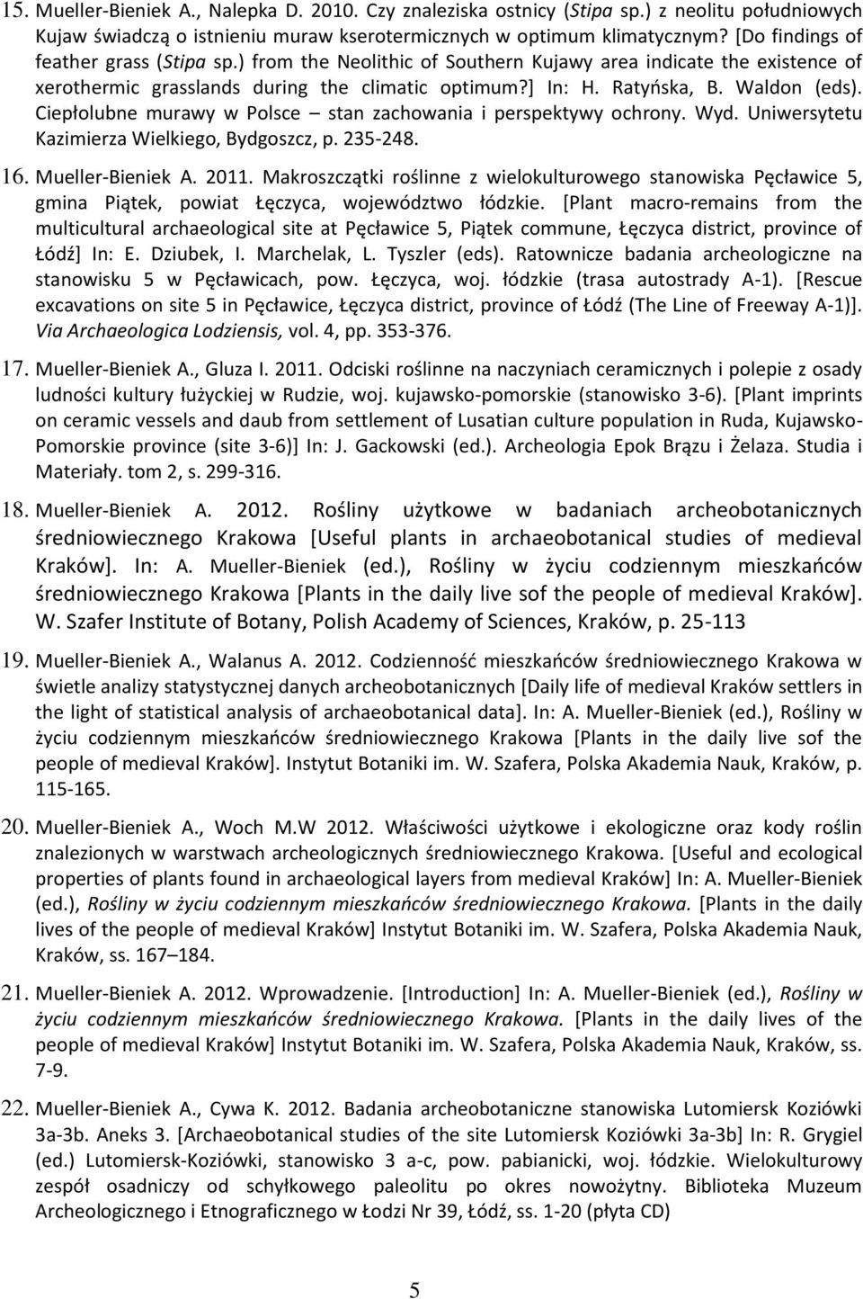 Ciepłolubne murawy w Polsce stan zachowania i perspektywy ochrony. Wyd. Uniwersytetu Kazimierza Wielkiego, Bydgoszcz, p. 235-248. 16. Mueller-Bieniek A. 2011.