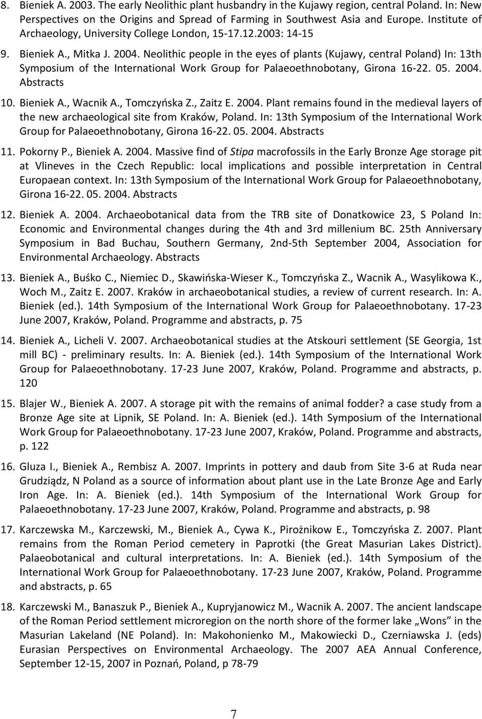 Neolithic people in the eyes of plants (Kujawy, central Poland) In: 13th Symposium of the International Work Group for Palaeoethnobotany, Girona 16-22. 05. 2004. Abstracts 10. Bieniek A., Wacnik A.