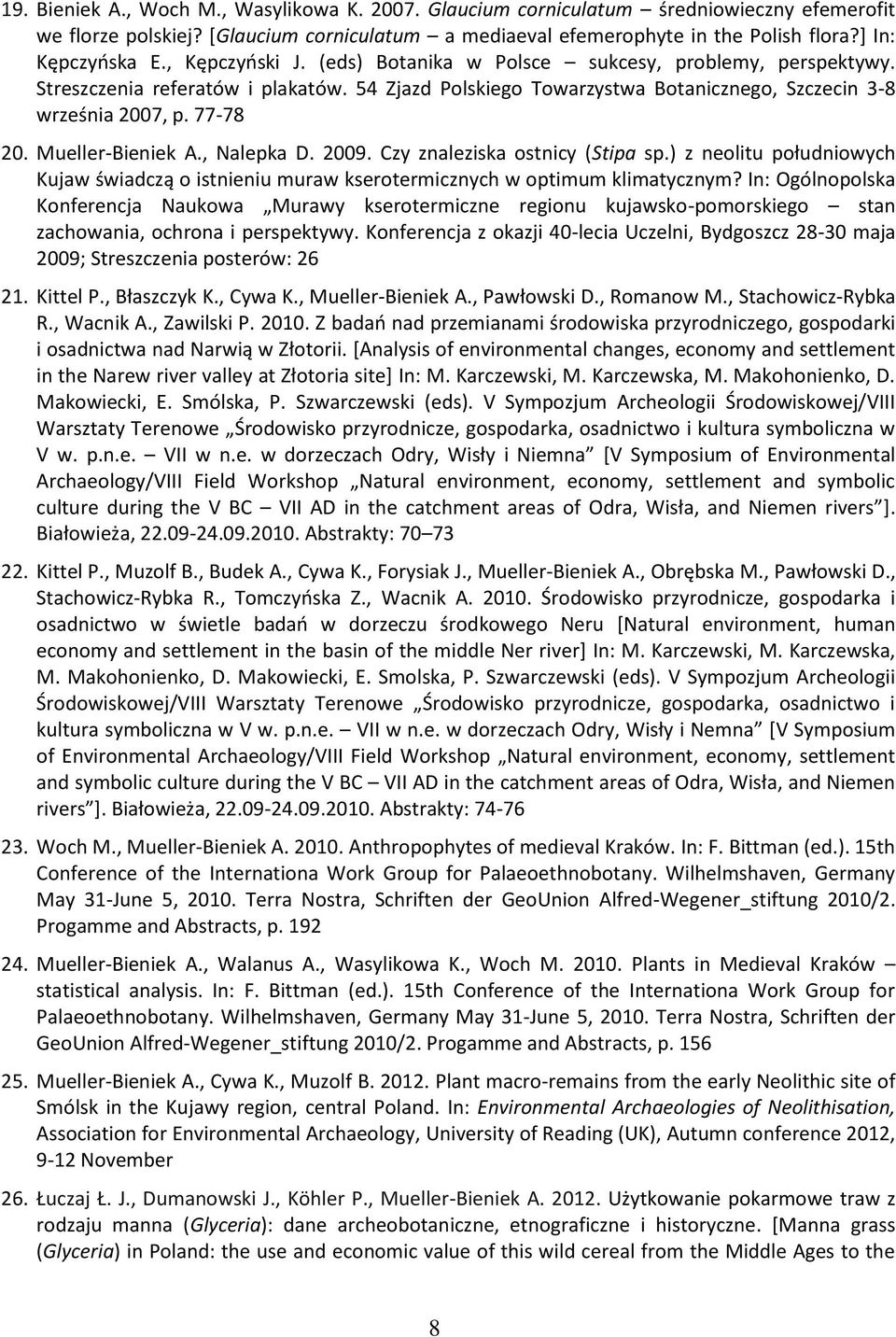 Mueller-Bieniek A., Nalepka D. 2009. Czy znaleziska ostnicy (Stipa sp.) z neolitu południowych Kujaw świadczą o istnieniu muraw kserotermicznych w optimum klimatycznym?