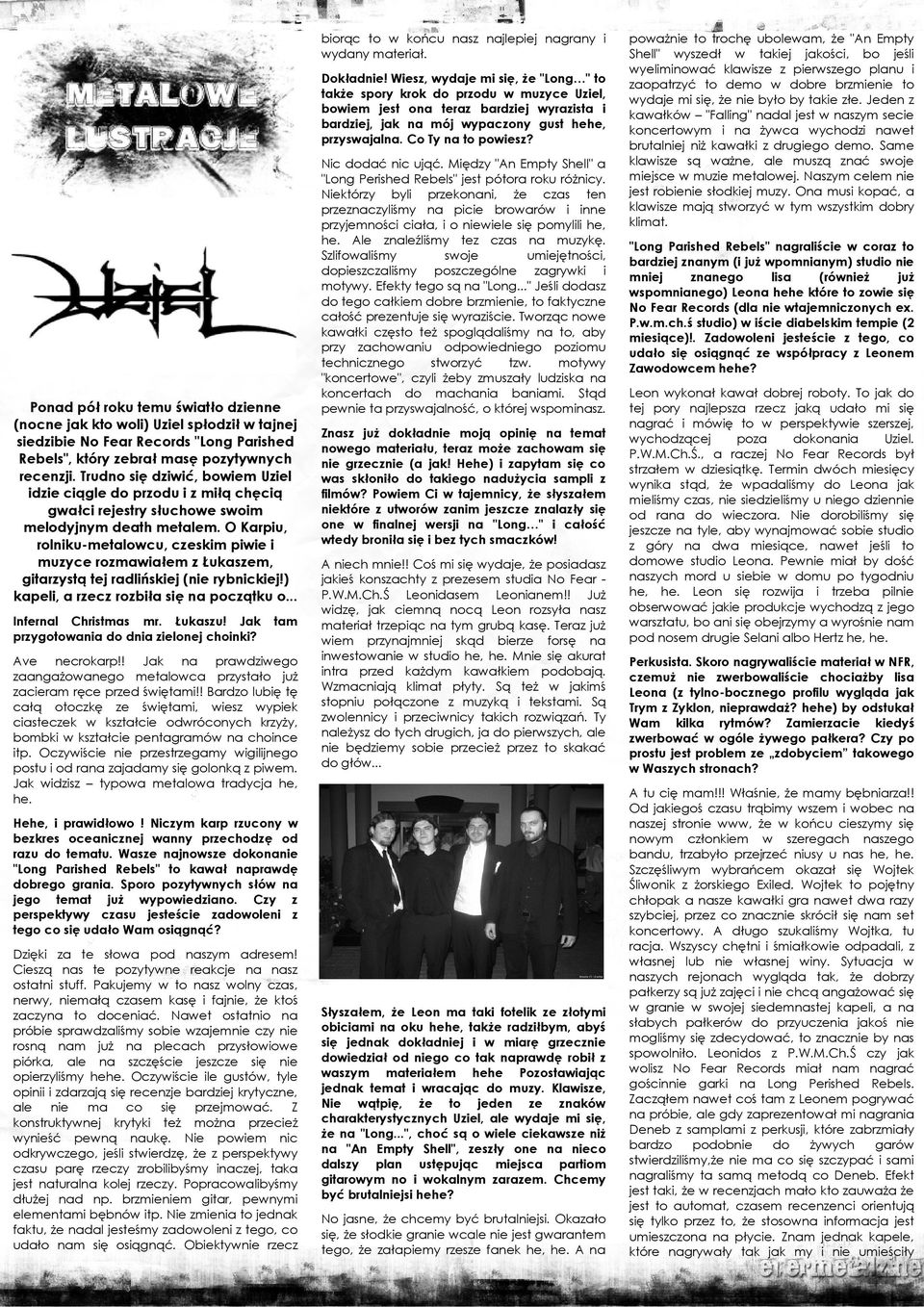 Ponad pół roku temu śatło denne (nocne jak kto ol) Uel spłodł tajnej sedbe No Fear Records "Long Parshed Rebels", który ebrał masę poytynych recenj.