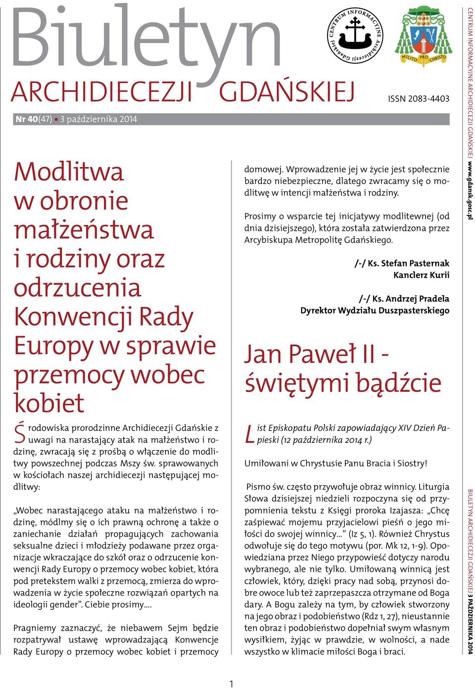 sprawowanych w kościołach naszej archidiecezji następującej modlitwy: Wobec narastającego ataku na małżeństwo i rodzinę, módlmy się o ich prawną ochronę a także o zaniechanie działań propagujących