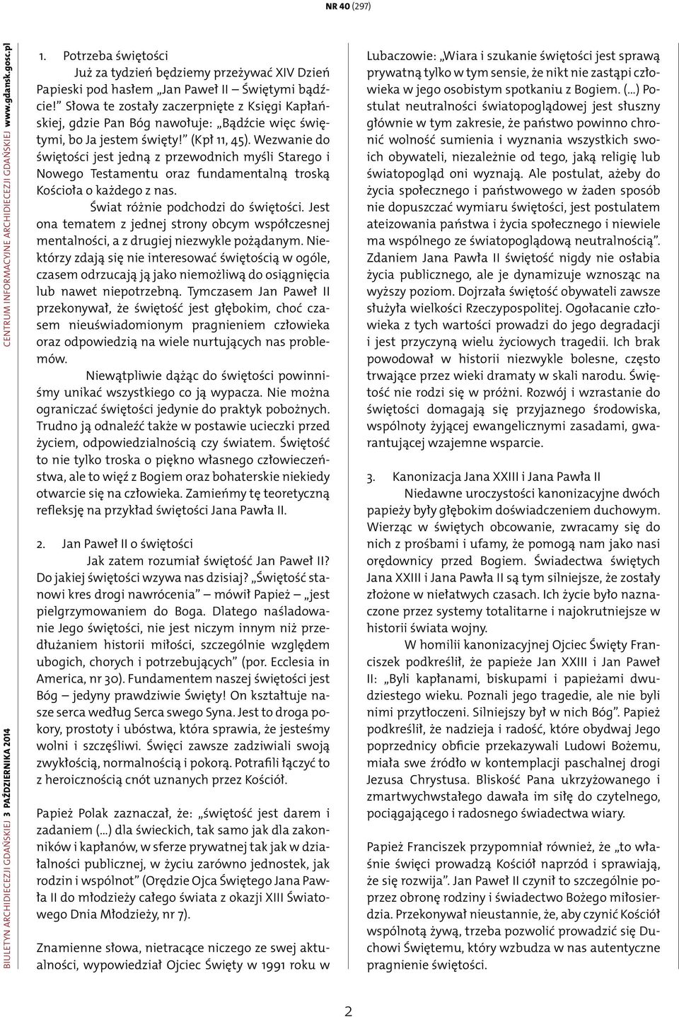 Słowa te zostały zaczerpnięte z Księgi Kapłańskiej, gdzie Pan Bóg nawołuje: Bądźcie więc świętymi, bo Ja jestem święty! (Kpł 11, 45).