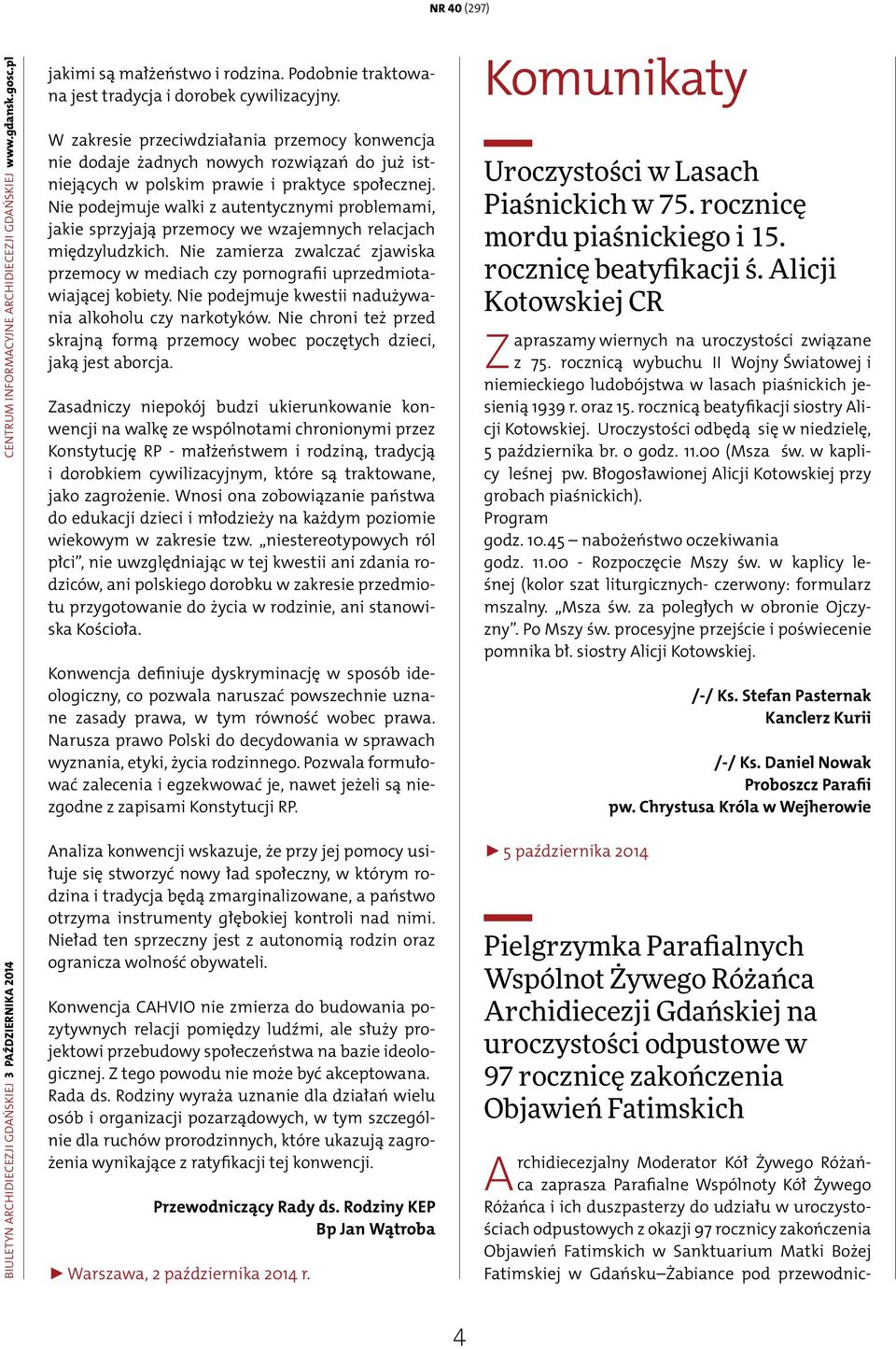 W zakresie przeciwdziałania przemocy konwencja nie dodaje żadnych nowych rozwiązań do już istniejących w polskim prawie i praktyce społecznej.