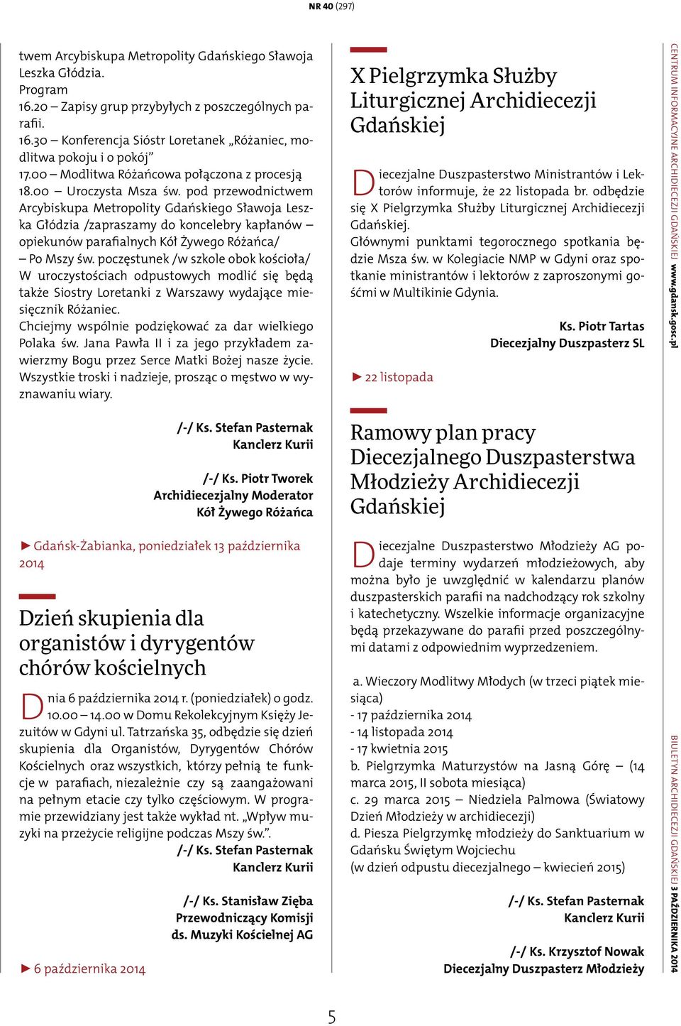 pod przewodnictwem Arcybiskupa Metropolity Gdańskiego Sławoja Leszka Głódzia /zapraszamy do koncelebry kapłanów opiekunów parafialnych Kół Żywego Różańca/ Po Mszy św.