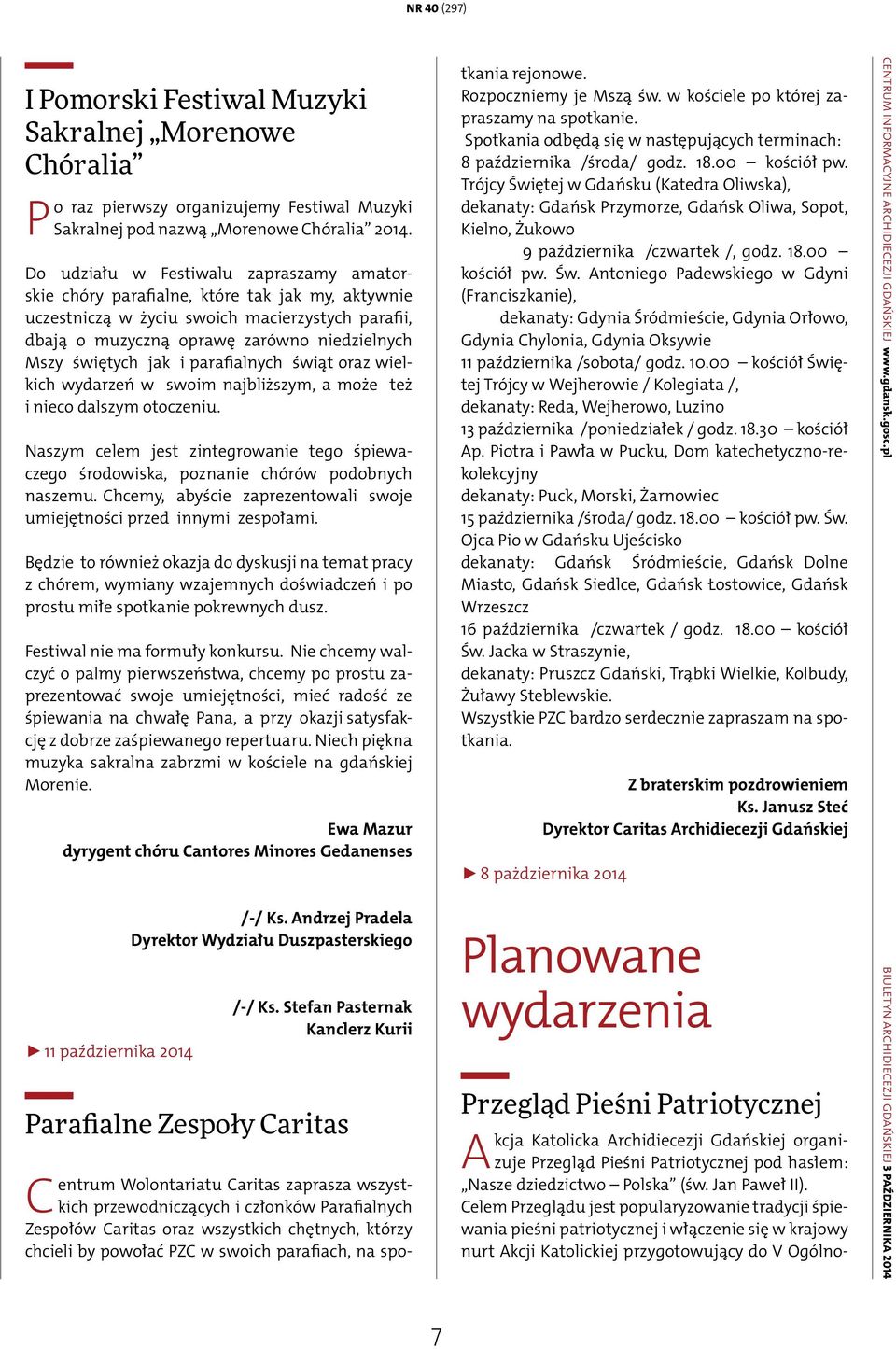 jak i parafialnych świąt oraz wielkich wydarzeń w swoim najbliższym, a może też i nieco dalszym otoczeniu.