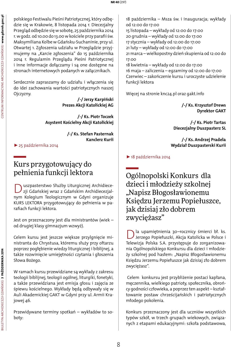 00 w kościele przy parafii św. Maksymiliana Kolbe w Gdańsku-Suchaninie, przy ul. Otwartej 1. Zgłoszenia udziału w Przeglądzie przyjmujemy na Karcie zgłoszenia do 15 października 2014 r.