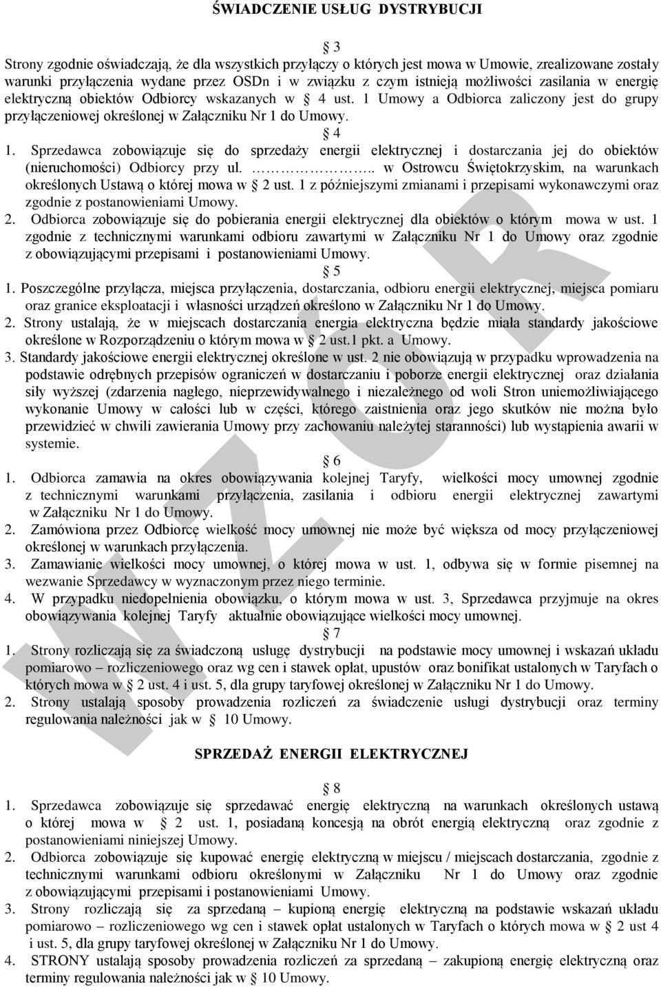 Sprzedawca zobowiązuje się do sprzedaży energii elektrycznej i dostarczania jej do obiektów (nieruchomości) Odbiorcy przy ul.