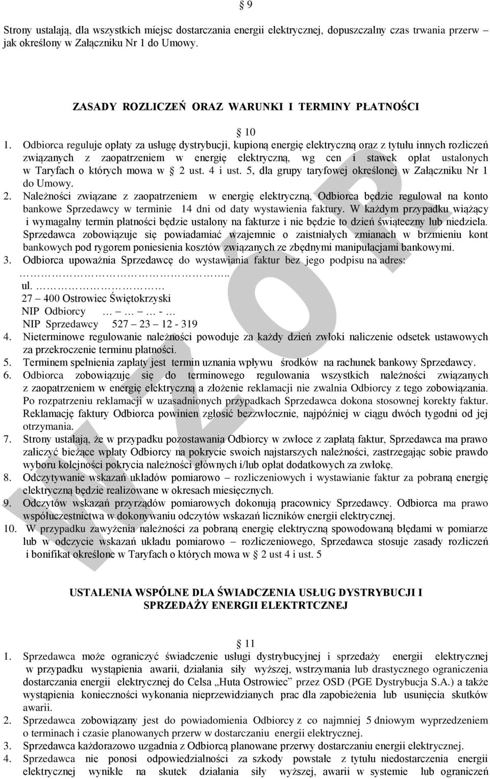 Odbiorca reguluje opłaty za usługę dystrybucji, kupioną energię elektryczną oraz z tytułu innych rozliczeń związanych z zaopatrzeniem w energię elektryczną, wg cen i stawek opłat ustalonych w