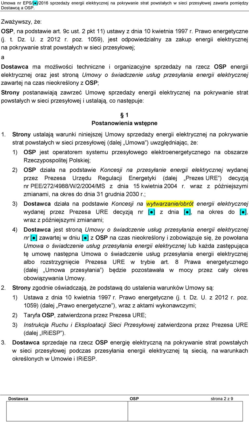 elektrycznej oraz jest stroną Umowy o świadczenie usług przesyłania energii elektrycznej zawartej na czas nieokreślony z OSP; Strony postanawiają zawrzeć Umowę sprzedaży energii elektrycznej na