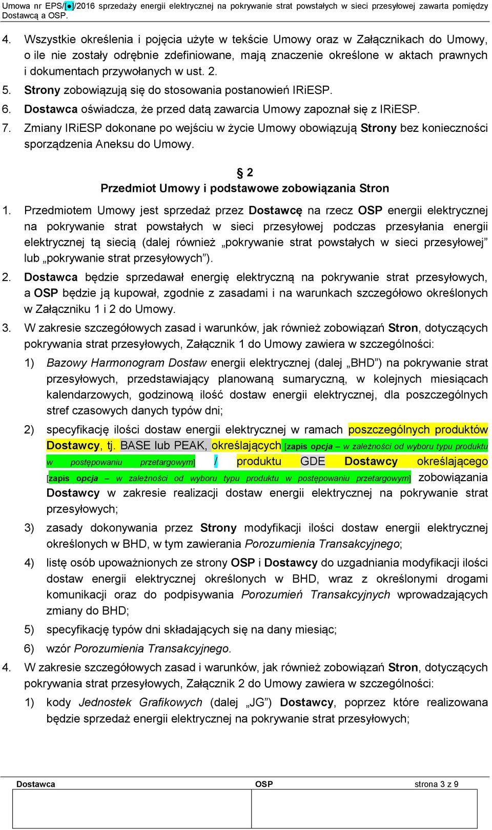 Zmiany IRiESP dokonane po wejściu w życie Umowy obowiązują Strony bez konieczności sporządzenia Aneksu do Umowy. 2 Przedmiot Umowy i podstawowe zobowiązania Stron 1.