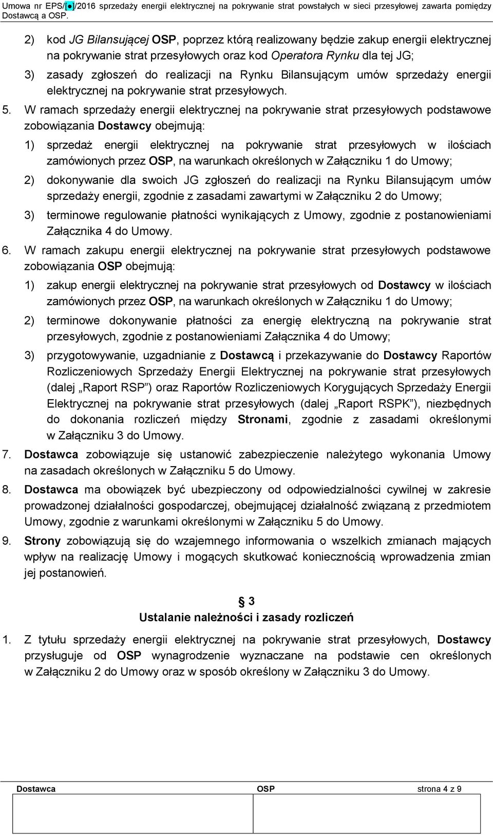 W ramach sprzedaży energii elektrycznej na pokrywanie strat przesyłowych podstawowe zobowiązania Dostawcy obejmują: 1) sprzedaż energii elektrycznej na pokrywanie strat przesyłowych w ilościach