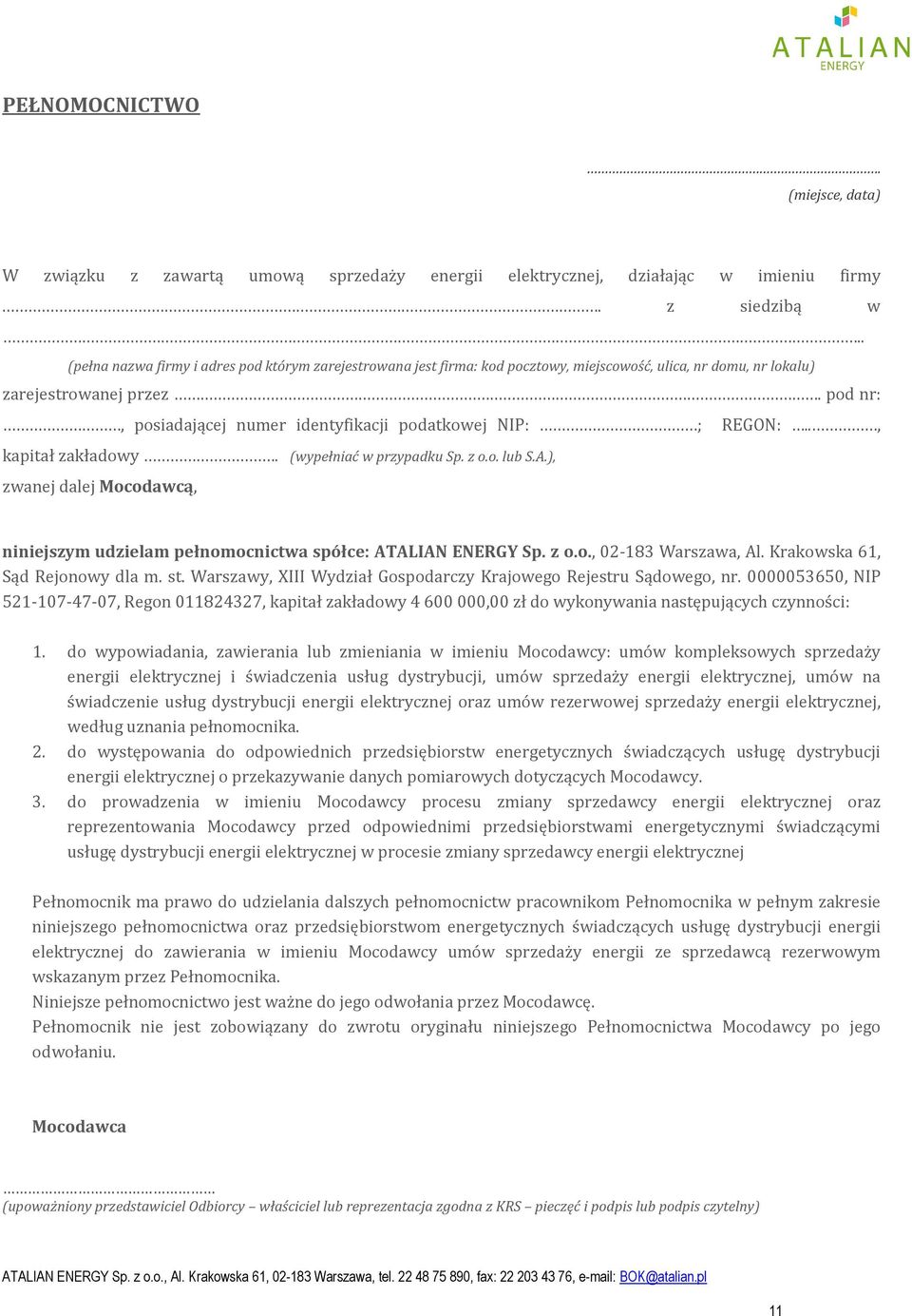 pod nr:, posiadającej numer identyfikacji podatkowej NIP: ; REGON:.., kapitał zakładowy. (wypełniać w przypadku Sp. z o.o. lub S.A.