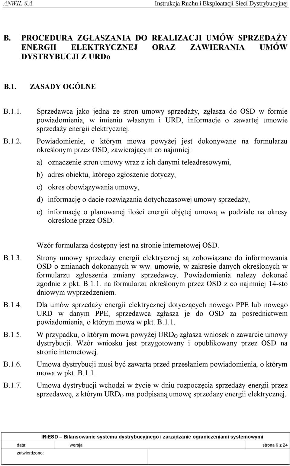 Powiadomienie, o którym mowa powyżej jest dokonywane na formularzu określonym przez OSD, zawierającym co najmniej: a) oznaczenie stron umowy wraz z ich danymi teleadresowymi, b) adres obiektu,