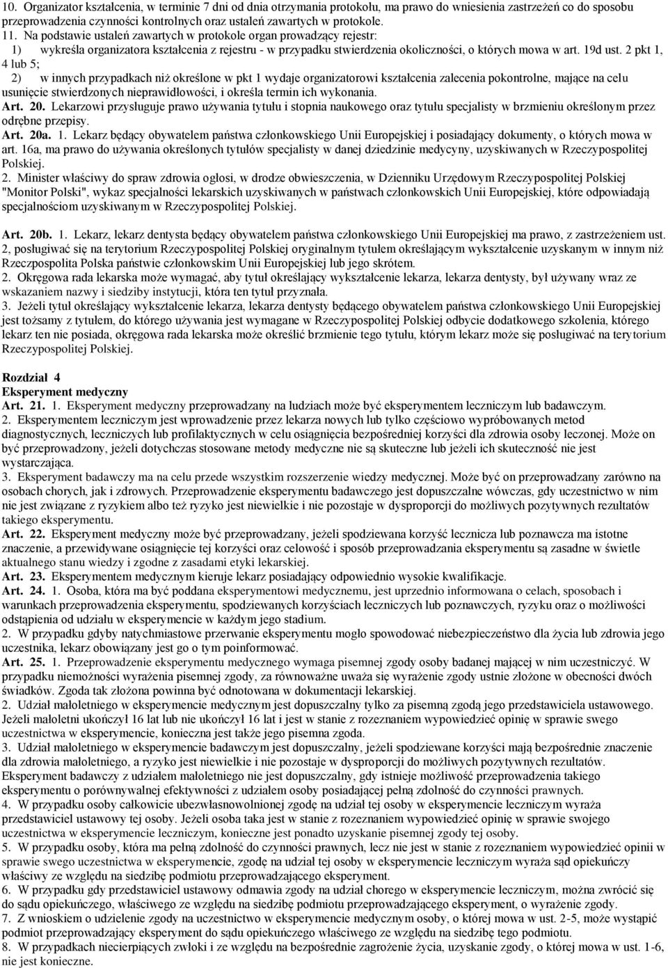 2 pkt 1, 4 lub 5; 2) w innych przypadkach niż określone w pkt 1 wydaje organizatorowi kształcenia zalecenia pokontrolne, mające na celu usunięcie stwierdzonych nieprawidłowości, i określa termin ich