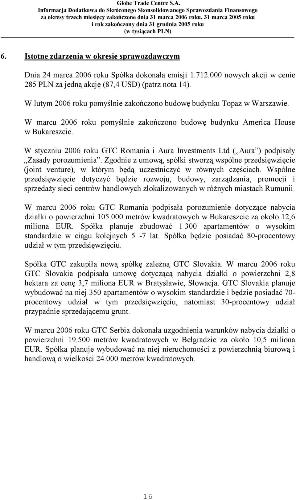 W styczniu 2006 roku GTC Romania i Aura Investments Ltd ( Aura ) podpisały Zasady porozumienia.
