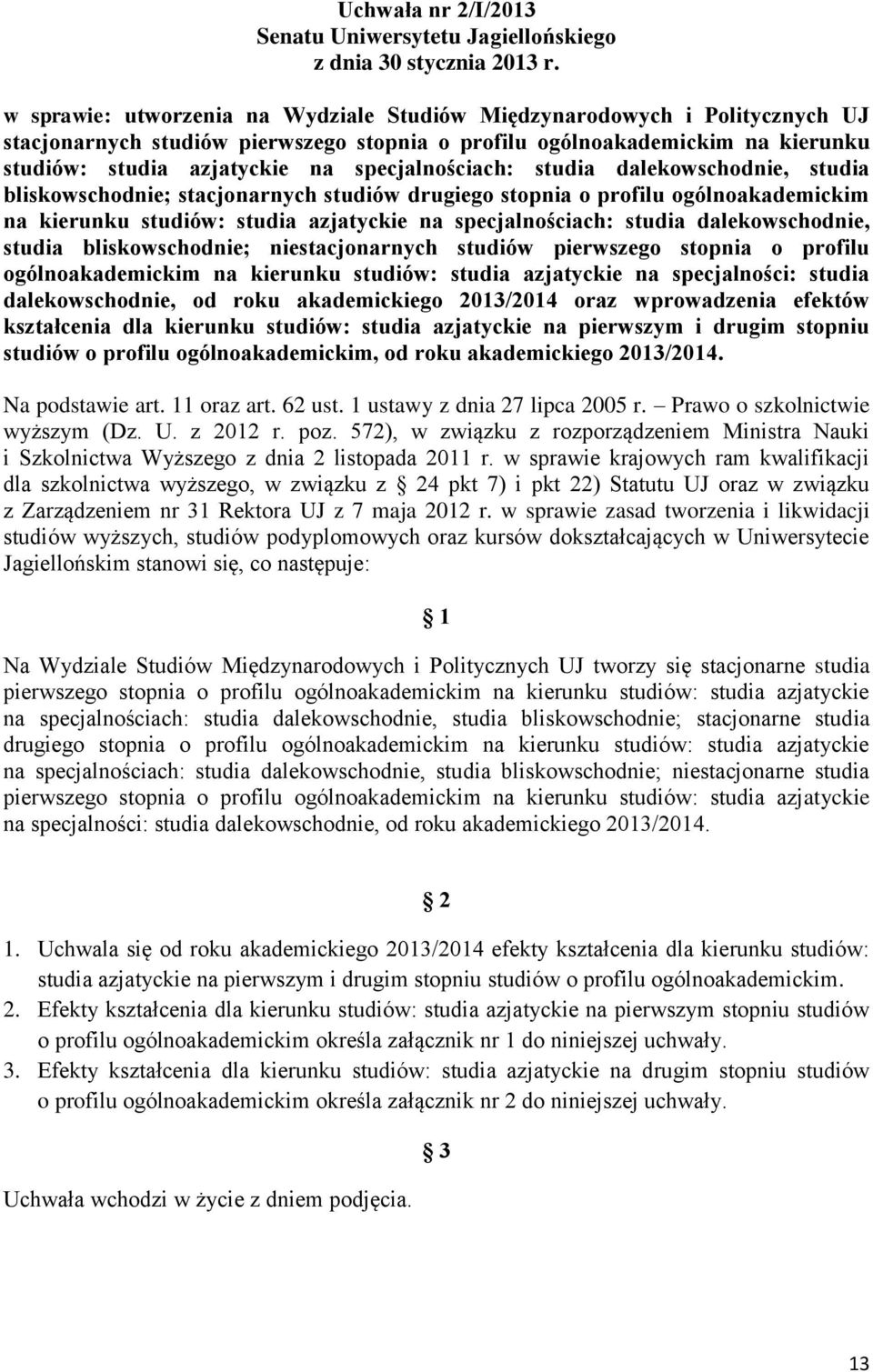 specjalnościach: studia dalekowschodnie, studia bliskowschodnie; stacjonarnych studiów drugiego stopnia o profilu ogólnoakademickim na kierunku studiów: studia azjatyckie na specjalnościach: studia