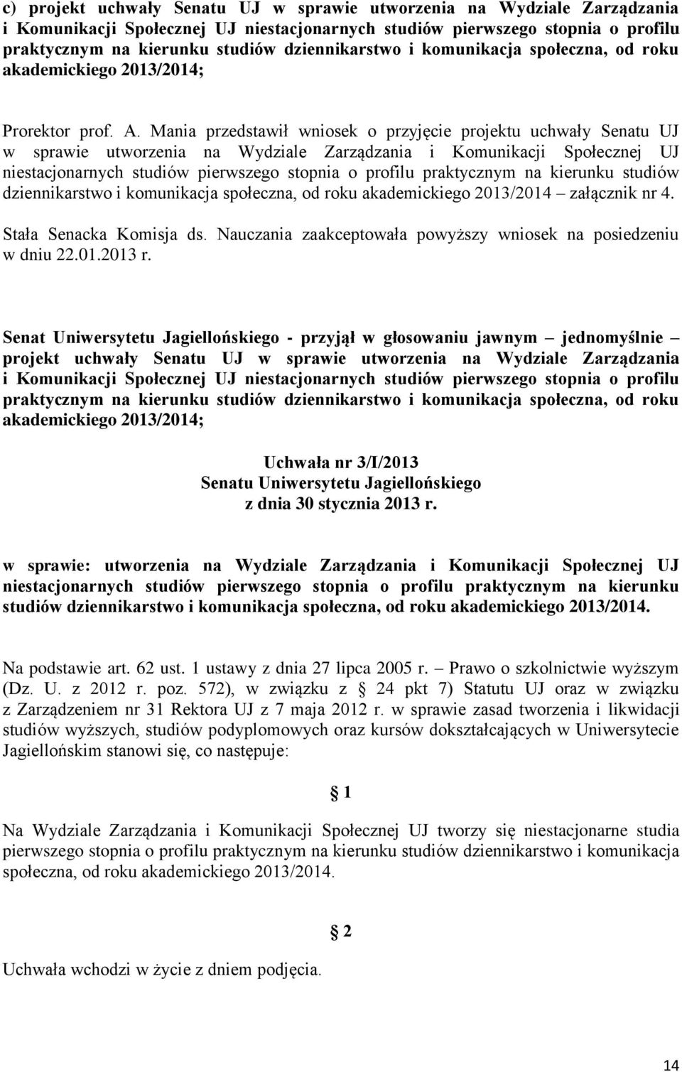 Mania przedstawił wniosek o przyjęcie projektu uchwały Senatu UJ w sprawie utworzenia na Wydziale Zarządzania i Komunikacji Społecznej UJ niestacjonarnych studiów pierwszego stopnia o profilu