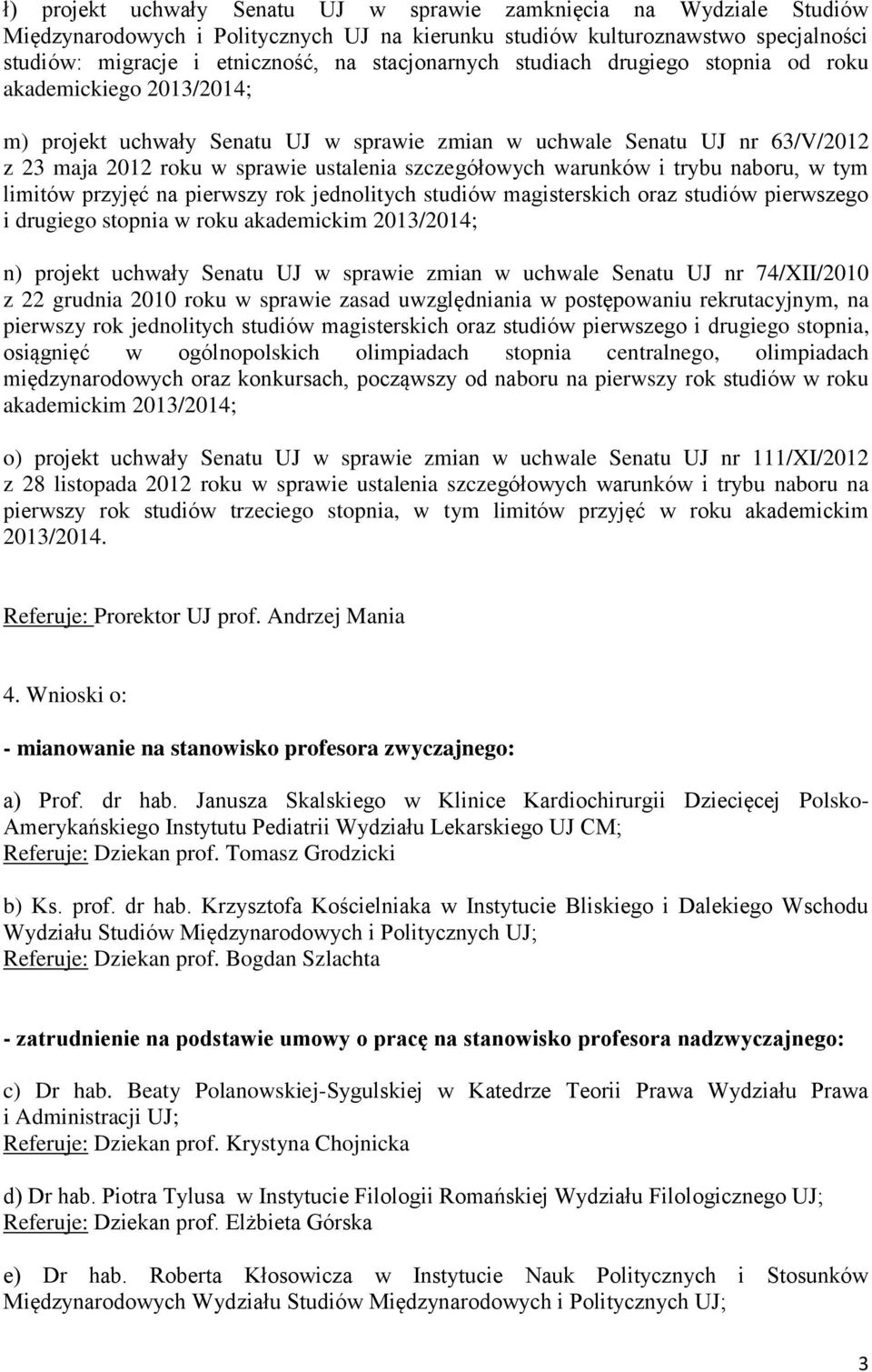 szczegółowych warunków i trybu naboru, w tym limitów przyjęć na pierwszy rok jednolitych studiów magisterskich oraz studiów pierwszego i drugiego stopnia w roku akademickim 2013/2014; n) projekt
