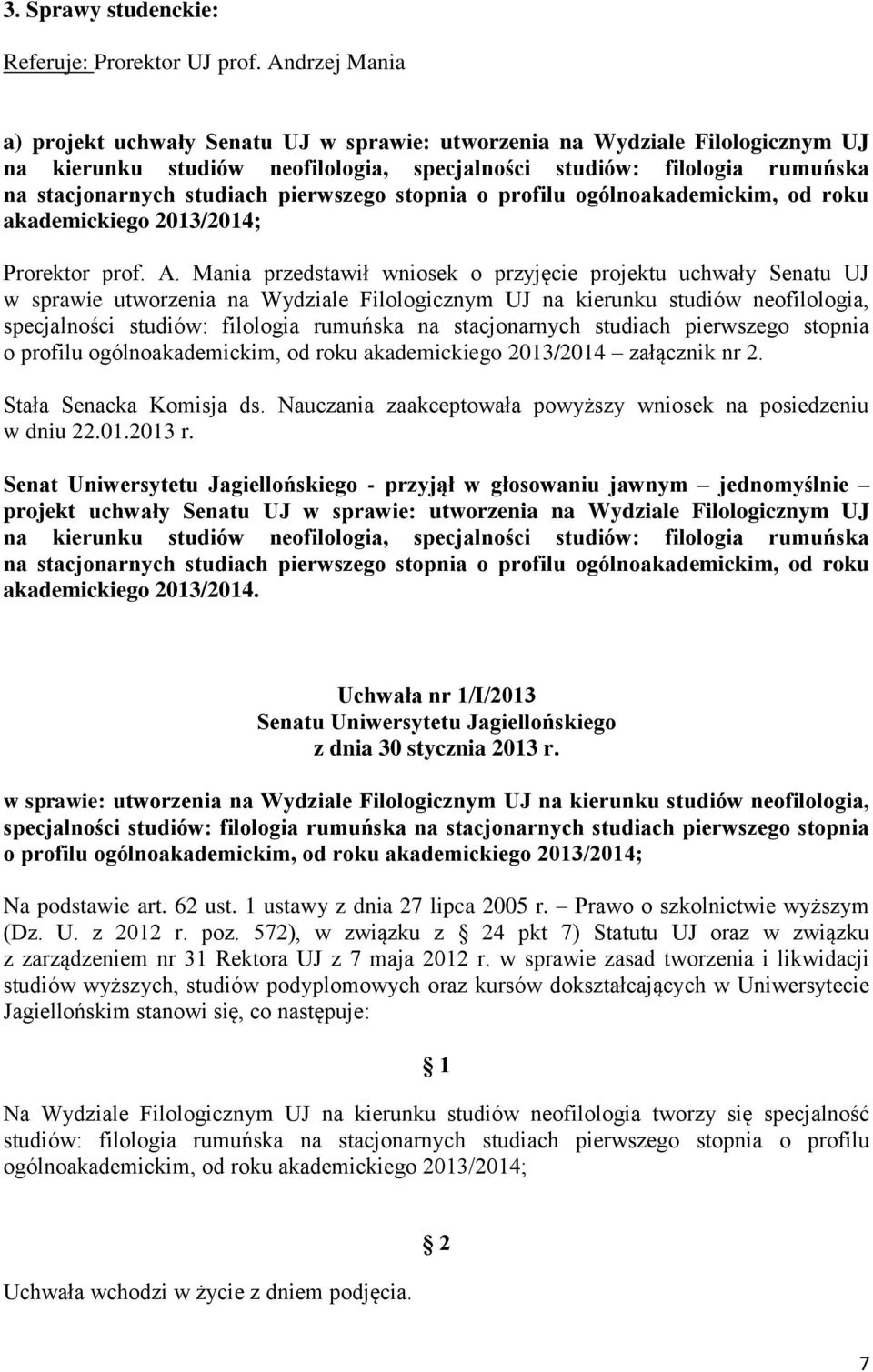 pierwszego stopnia o profilu ogólnoakademickim, od roku akademickiego 2013/2014; Prorektor prof. A.